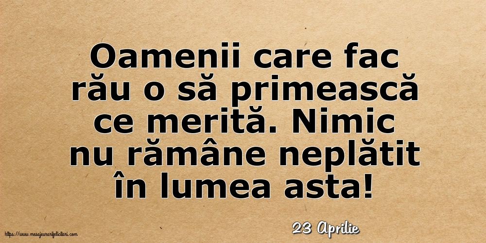 Felicitari de 23 Aprilie - 23 Aprilie - Oamenii care fac rău