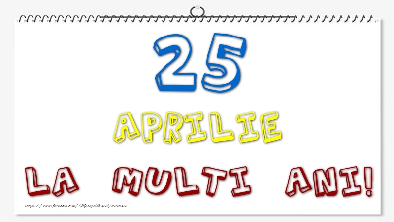 25 Aprilie - La multi ani!