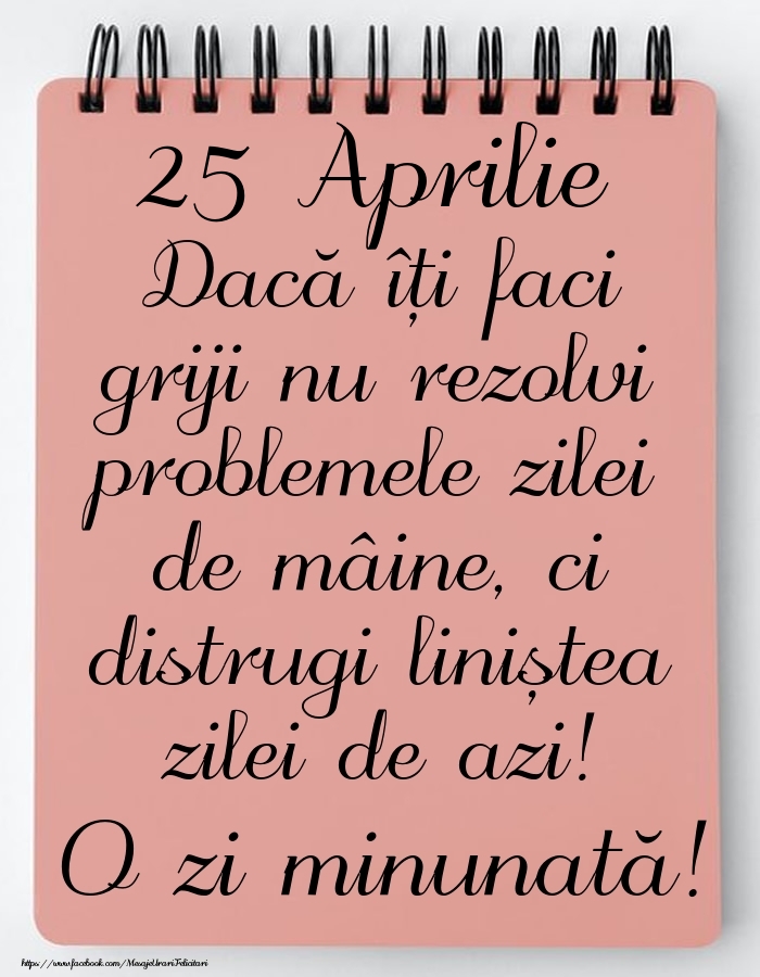 25 Aprilie - Mesajul zilei - O zi minunată!