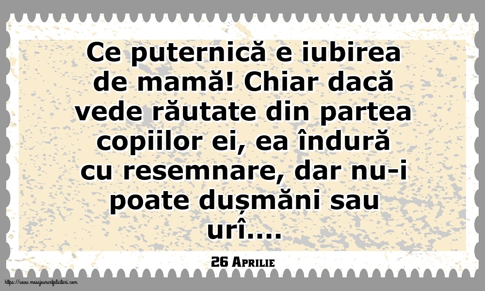 Felicitari de 26 Aprilie - 26 Aprilie - Ce puternică e iubirea de mamă