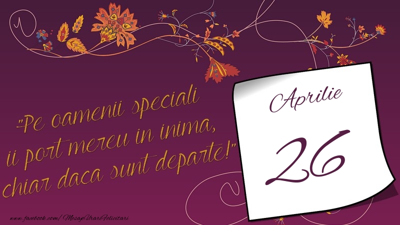 Felicitari de 26 Aprilie - Pe oamenii speciali ii port mereu in inima, chiar daca sunt departe! 26Aprilie