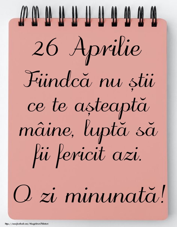 Mesajul zilei -  26 Aprilie - O zi minunată!