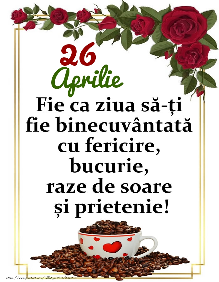 26.Aprilie - O zi binecuvântată, prieteni!