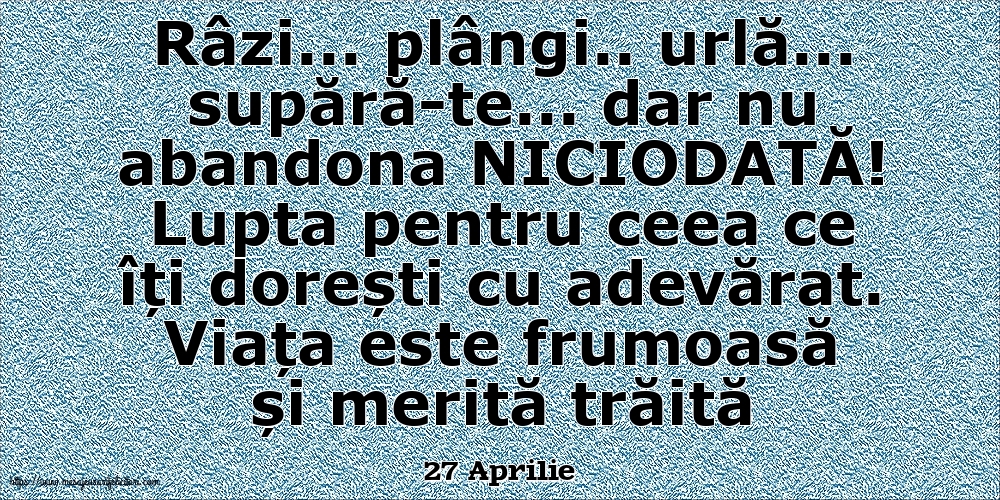 Felicitari de 27 Aprilie - 27 Aprilie - Lupta pentru ceea ce îți dorești