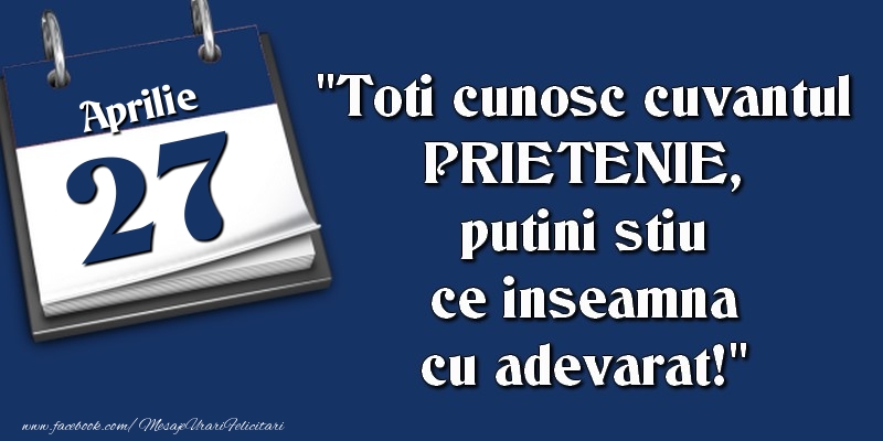 Toti cunosc cuvantul PRIETENIE, putini stiu ce inseamna cu adevarat! 27 Aprilie