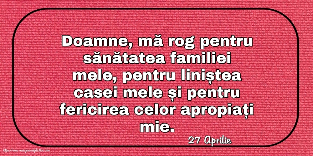 Felicitari de 27 Aprilie - 27 Aprilie - Rugă pentru familie