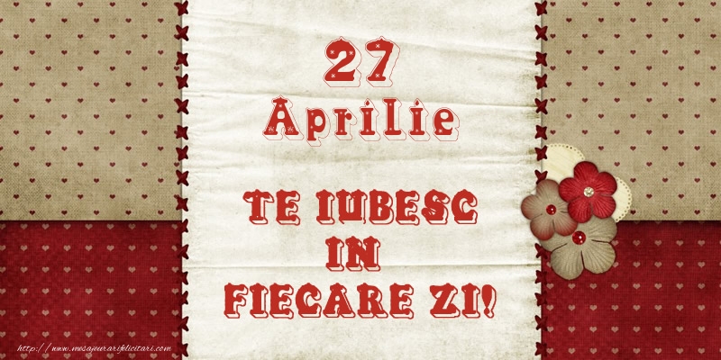 Felicitari de 27 Aprilie - Astazi este 27 Aprilie si vreau sa-ti amintesc ca te iubesc!