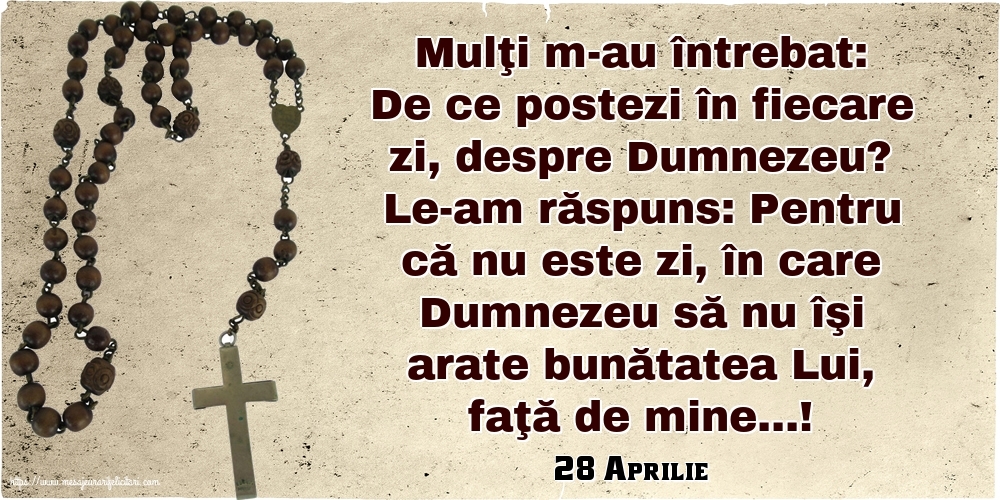 Felicitari de 28 Aprilie - 28 Aprilie - De ce postezi în fiecare zi, despre Dumnezeu?