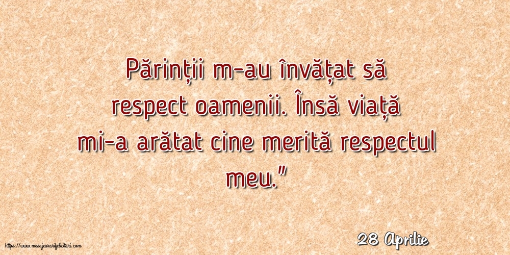 Felicitari de 28 Aprilie - 28 Aprilie - Părinții m-au învățat să respect oamenii