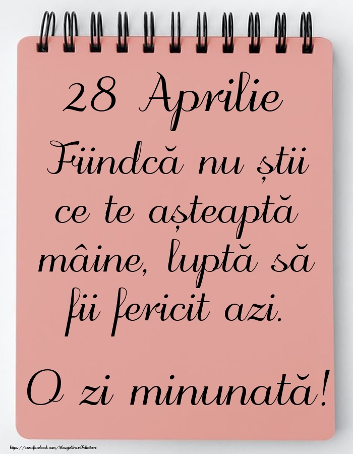 Felicitari de 28 Aprilie - Mesajul zilei -  28 Aprilie - O zi minunată!