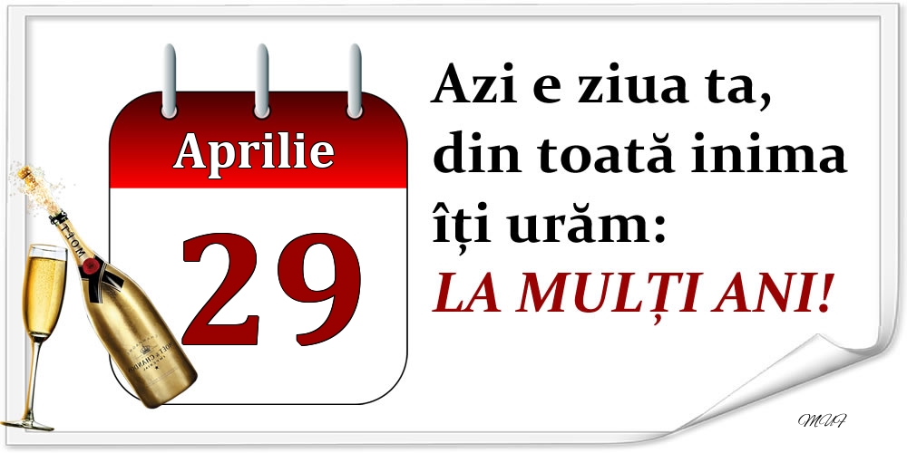 Felicitari de 29 Aprilie - Aprilie 29 Azi e ziua ta, din toată inima îți urăm: LA MULȚI ANI!