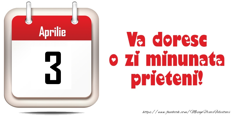 Aprilie 3 - Va doresc o zi minunata prieteni!