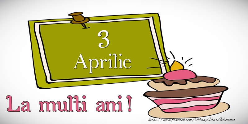 Aprilie 3 La multi ani!