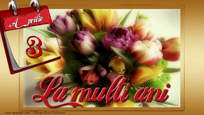 La multi ani! 3 Aprilie