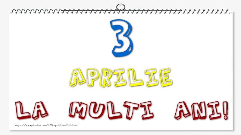 3 Aprilie - La multi ani!