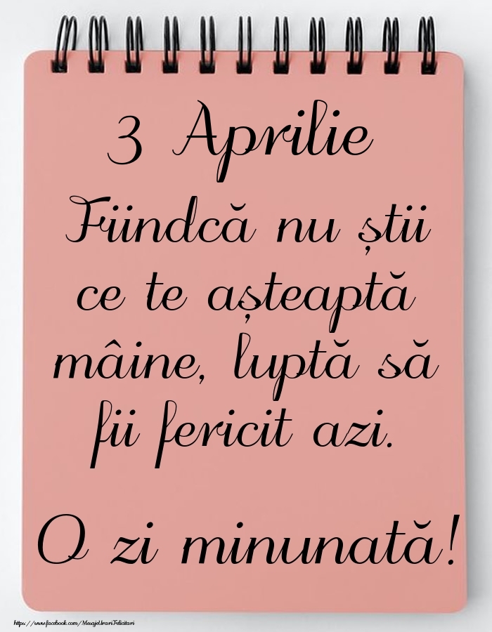 Felicitari de 3 Aprilie - Mesajul zilei -  3 Aprilie - O zi minunată!