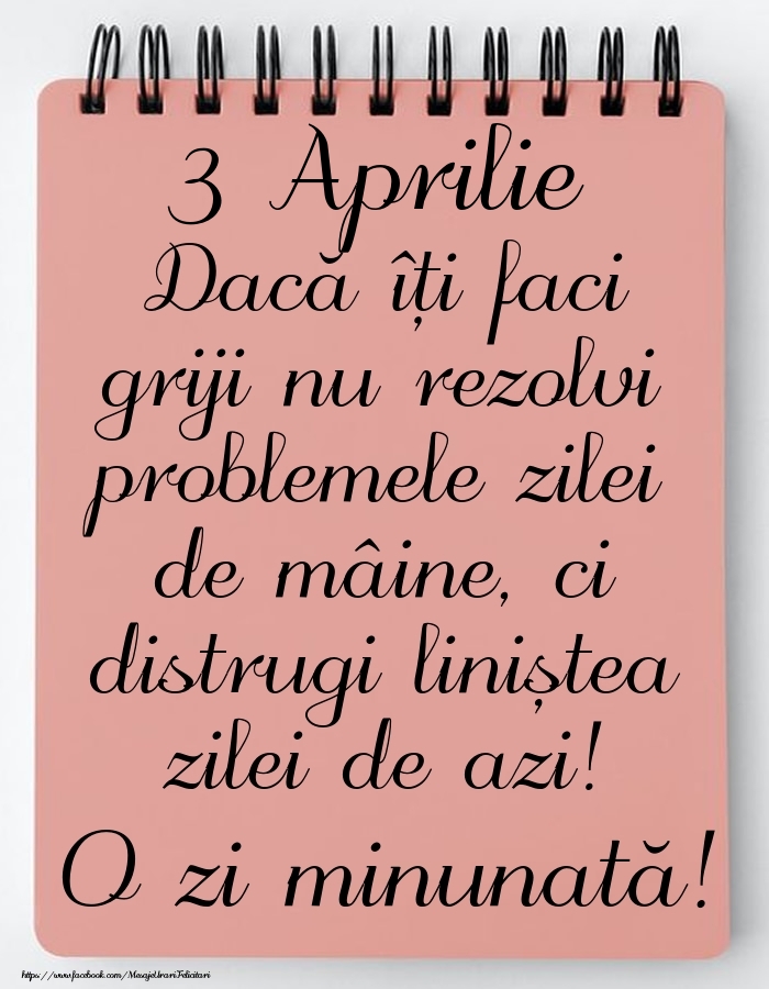 Felicitari de 3 Aprilie - 3 Aprilie - Mesajul zilei - O zi minunată!