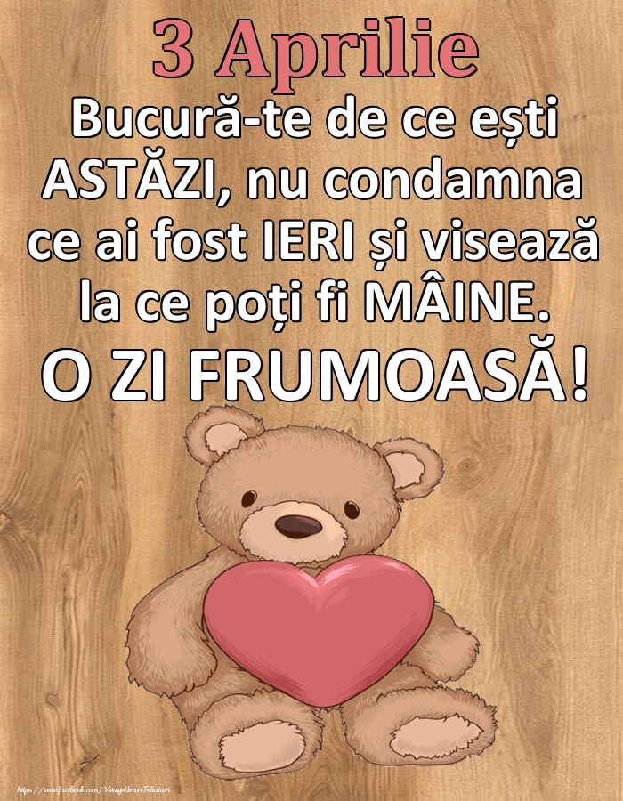 Mesajul zilei de astăzi 3 Aprilie - O zi minunată!