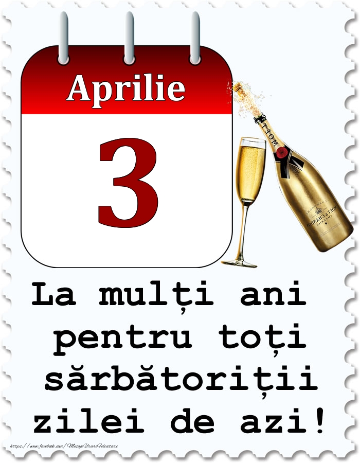 Felicitari de 3 Aprilie - Aprilie 3 La mulți ani pentru toți sărbătoriții zilei de azi!