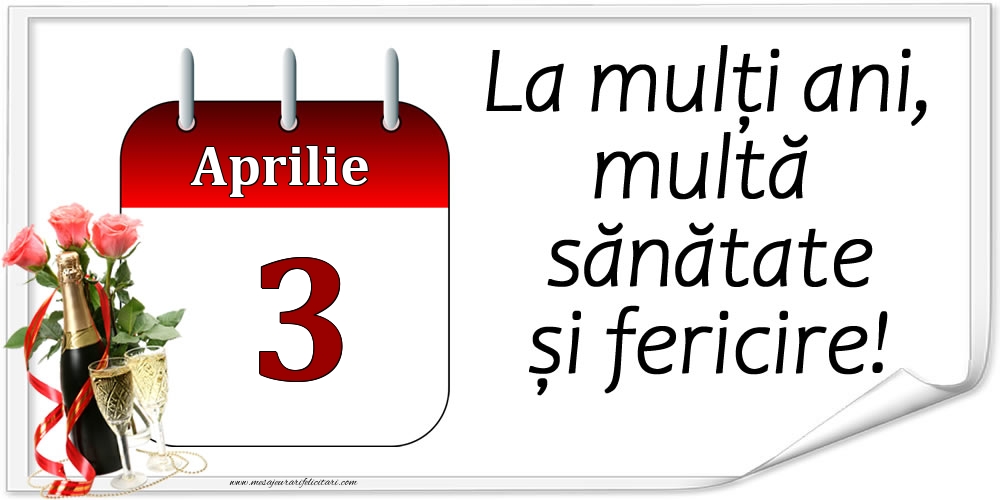 Felicitari de 3 Aprilie - La mulți ani, multă sănătate și fericire! - 3.Aprilie