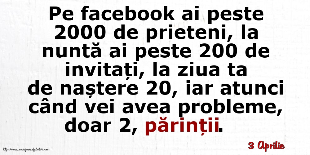 Felicitari de 3 Aprilie - 3 Aprilie - Pe facebook ai peste 2000 de prieteni, la nuntă ai peste 200 de invitați...