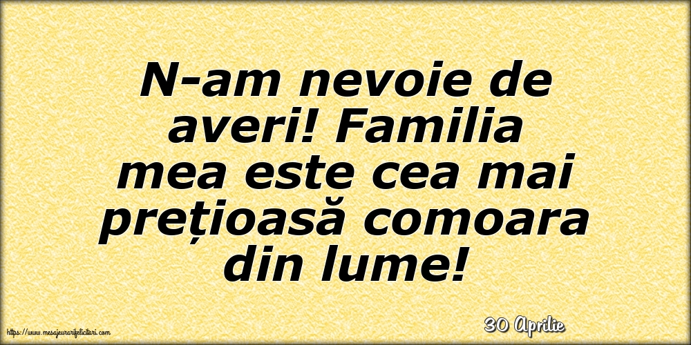 Felicitari de 30 Aprilie - 30 Aprilie - N-am nevoie de averi