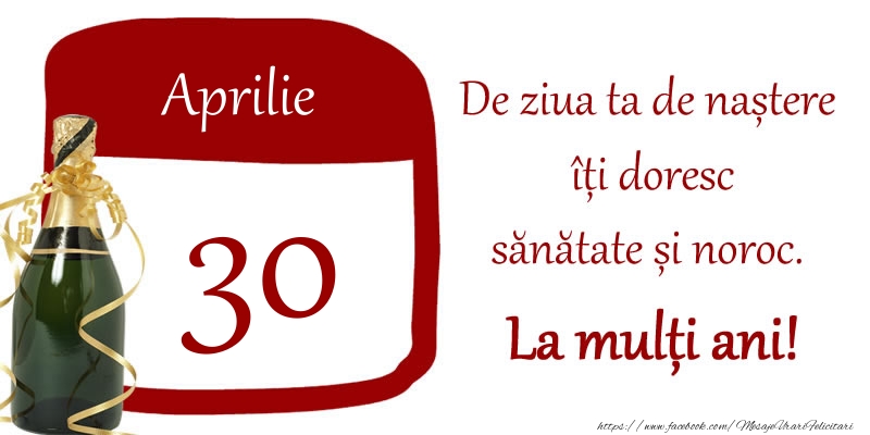 Felicitari de 30 Aprilie - 30 Aprilie - De ziua ta de nastere iti doresc sanatate si noroc. La multi ani!