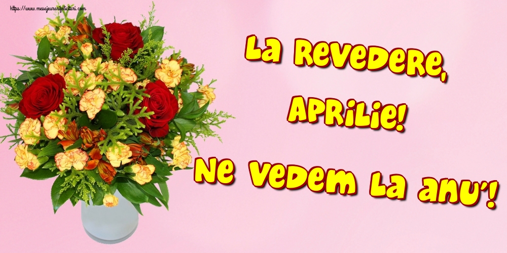 Felicitari de 30 Aprilie - La revedere, Aprilie! Ne vedem la anu'!