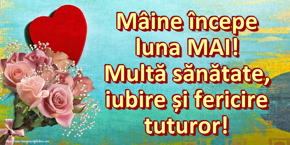 Felicitari de 30 Aprilie - Mâine începe luna MAI! Multă sănătate, iubire și fericire tuturor!