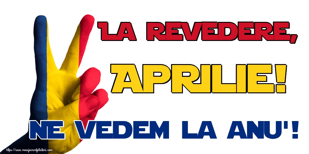 Felicitari de 30 Aprilie - La revedere, Aprilie! Ne vedem la anu'!