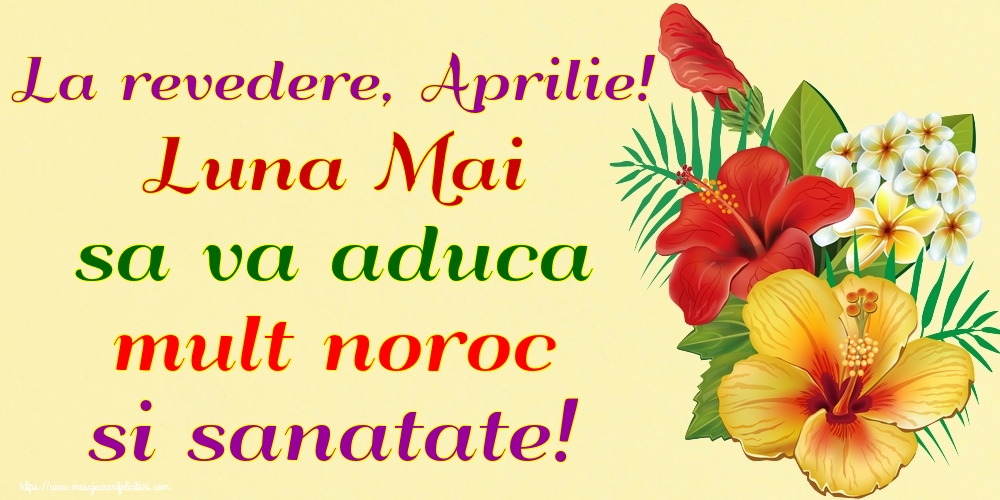 Felicitari de 30 Aprilie - La revedere, Aprilie! Luna Mai sa va aduca mult noroc si sanatate!