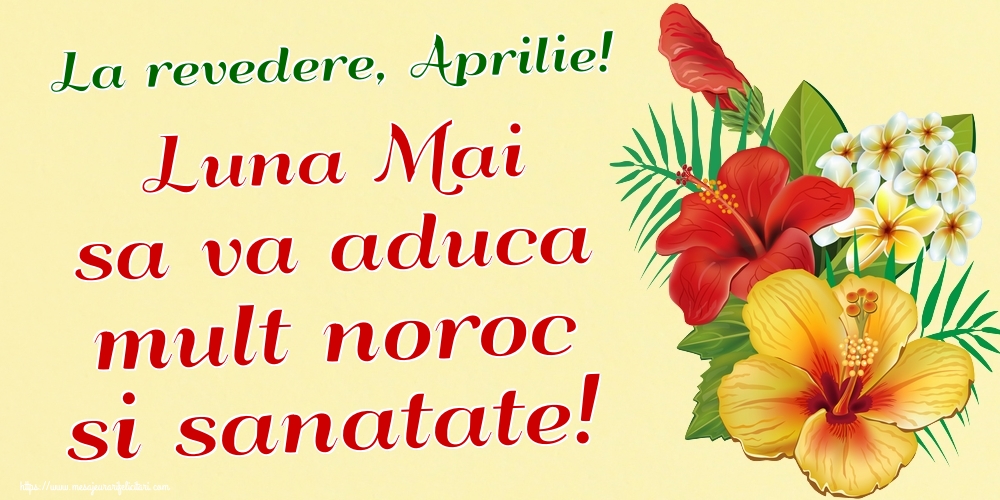 Felicitari de 30 Aprilie - La revedere, Aprilie! Luna Mai sa va aduca mult noroc si sanatate!