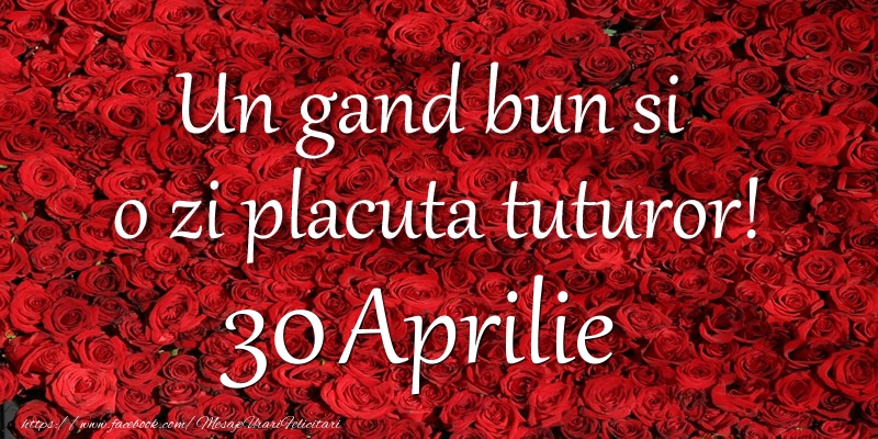 Un gand bun si  o zi placuta tuturor! Aprilie 30