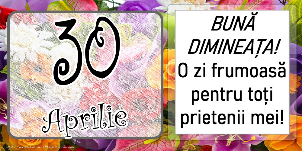 Felicitari de 30 Aprilie - 30 Aprilie - BUNĂ DIMINEAȚA! O zi frumoasă pentru toți prietenii mei!