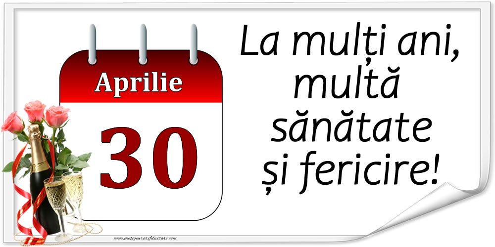 Felicitari de 30 Aprilie - La mulți ani, multă sănătate și fericire! - 30.Aprilie