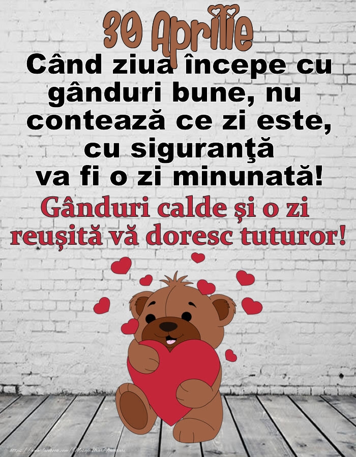 Felicitari de 30 Aprilie - 30 Aprilie Gânduri calde și o zi  reușită vă doresc tuturor!