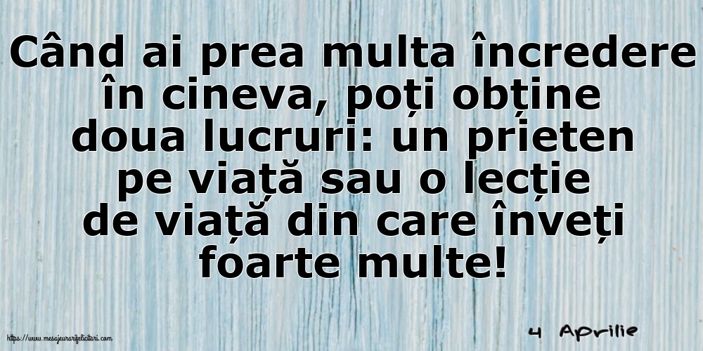 Felicitari de 4 Aprilie - 4 Aprilie - Când ai prea multa încredere în cineva...