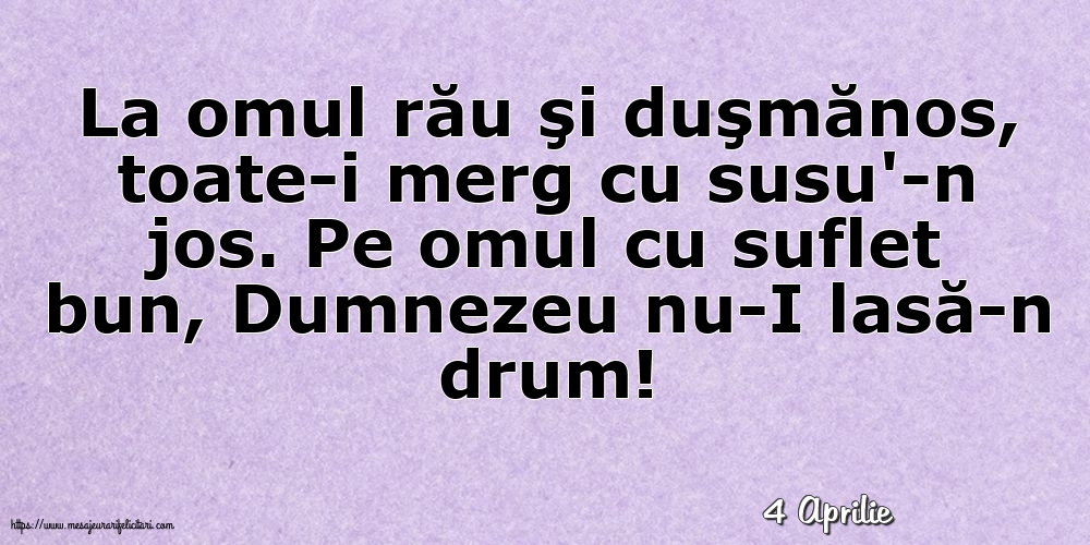 Felicitari de 4 Aprilie - 4 Aprilie - La omul rău şi duşmănos