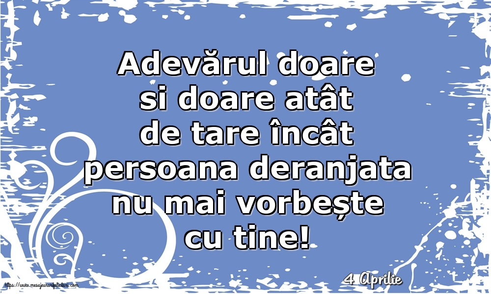 Felicitari de 4 Aprilie - 4 Aprilie - Adevărul doare