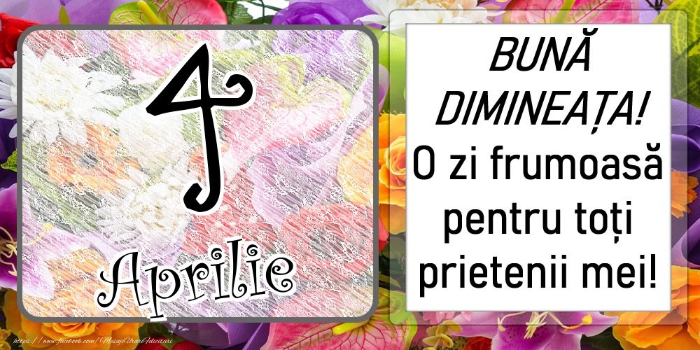 Felicitari de 4 Aprilie - 4 Aprilie - BUNĂ DIMINEAȚA! O zi frumoasă pentru toți prietenii mei!