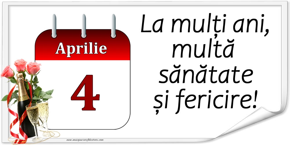 Felicitari de 4 Aprilie - La mulți ani, multă sănătate și fericire! - 4.Aprilie