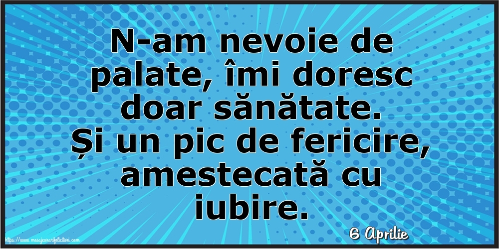 Felicitari de 6 Aprilie - 6 Aprilie - N-am nevoie de palate