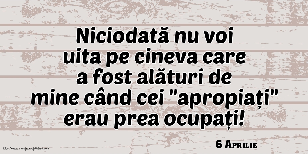 Felicitari de 6 Aprilie - 6 Aprilie - Niciodată nu voi uita