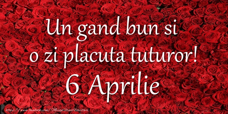 Un gand bun si  o zi placuta tuturor! Aprilie 6