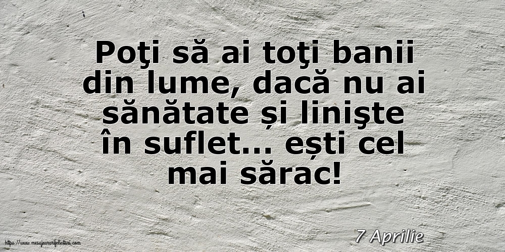 Felicitari de 7 Aprilie - 7 Aprilie - Poţi să ai toţi banii din lume