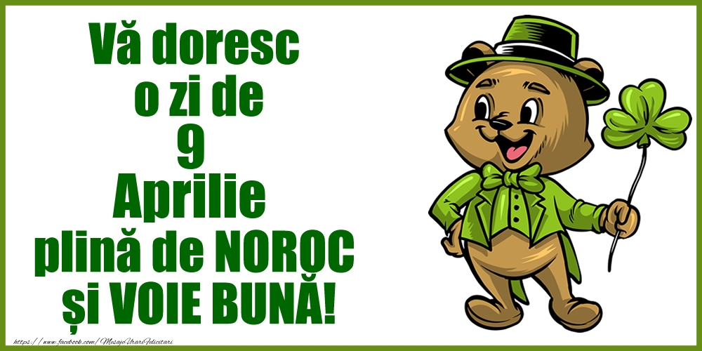 Felicitari de 9 Aprilie - Vă doresc o zi de Aprilie 9 plină de noroc și voie bună!