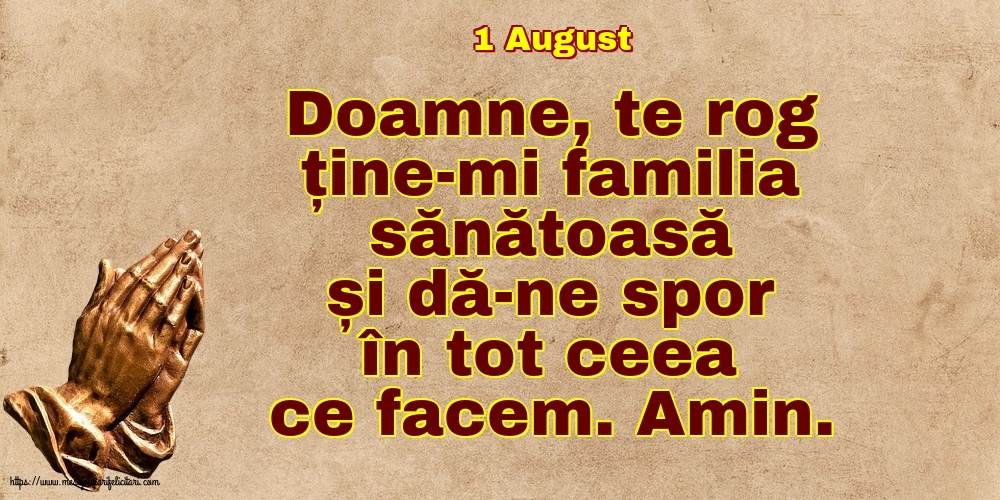 Felicitari de 1 August - 1 August - Doamne, te rog ține-mi familia sănătoasă și dă-ne spor în tot ceea ce facem