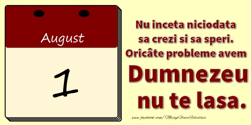 Felicitari de 1 August - Nu inceta niciodata sa crezi si sa speri. Oricâte probleme avem Dumnezeu nu te lasa. 1August