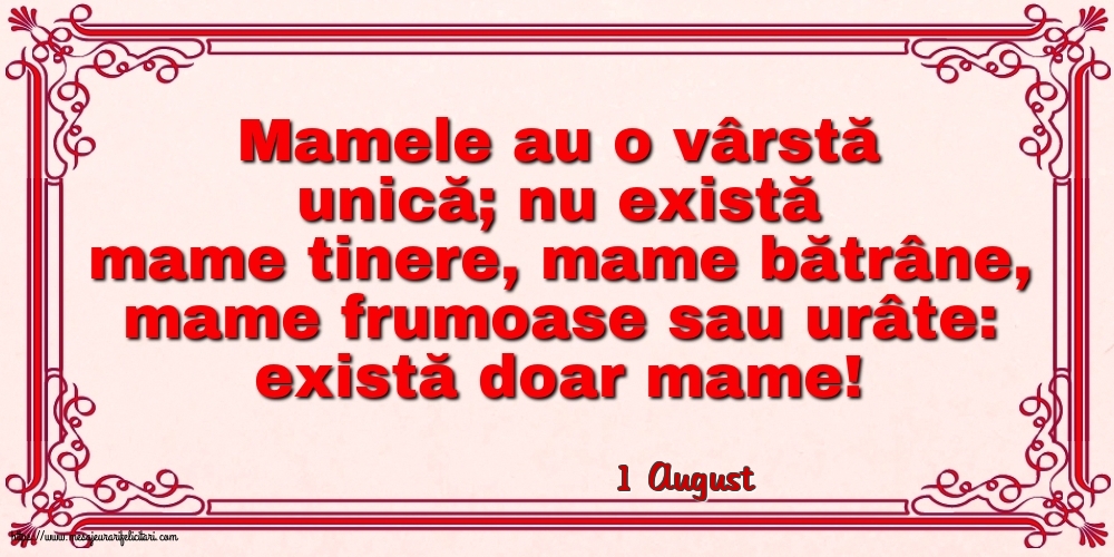 Felicitari de 1 August - 1 August - Mamele au o vârstă unică