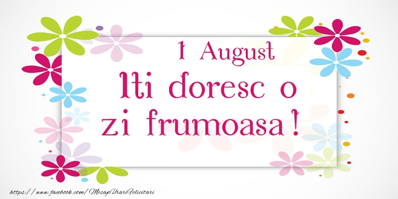 Felicitari de 1 August - August 1 Iti doresc o zi frumoasa!